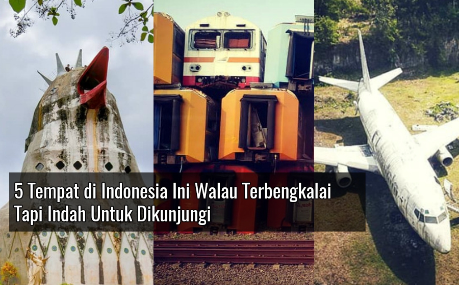 5-tempat-di-indonesia-ini-walau-terbengkalai-tapi-indah-untuk-dikunjungi.jpg