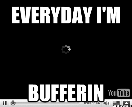 Non-stop. Buffering!